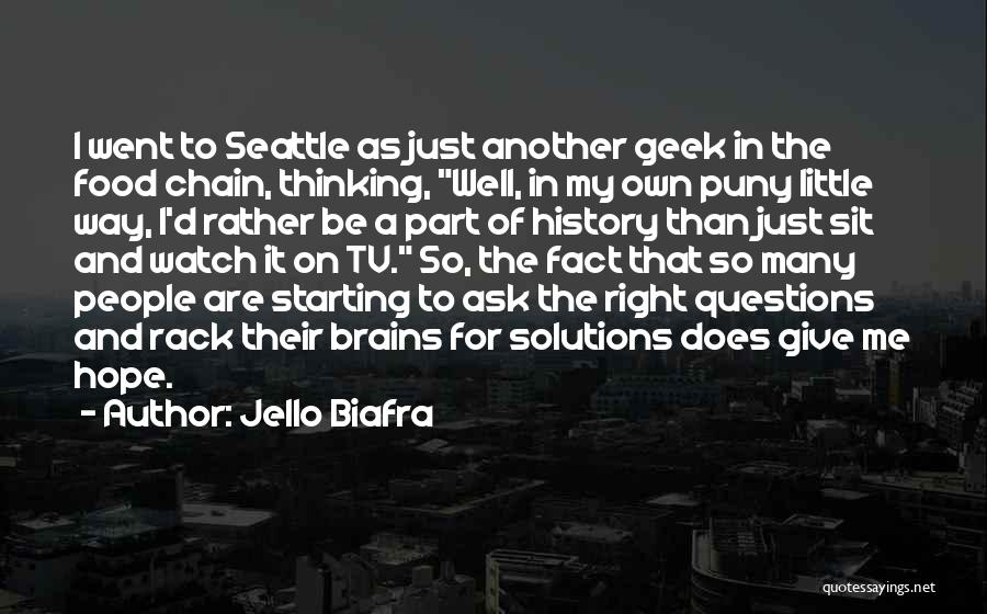 Jello Biafra Quotes: I Went To Seattle As Just Another Geek In The Food Chain, Thinking, Well, In My Own Puny Little Way,