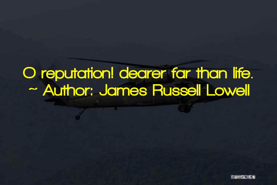 James Russell Lowell Quotes: O Reputation! Dearer Far Than Life.