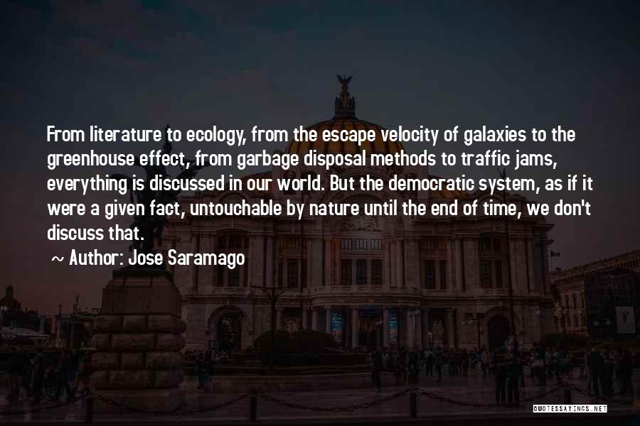 Jose Saramago Quotes: From Literature To Ecology, From The Escape Velocity Of Galaxies To The Greenhouse Effect, From Garbage Disposal Methods To Traffic