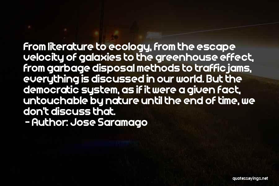 Jose Saramago Quotes: From Literature To Ecology, From The Escape Velocity Of Galaxies To The Greenhouse Effect, From Garbage Disposal Methods To Traffic