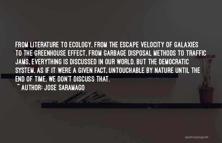 Jose Saramago Quotes: From Literature To Ecology, From The Escape Velocity Of Galaxies To The Greenhouse Effect, From Garbage Disposal Methods To Traffic