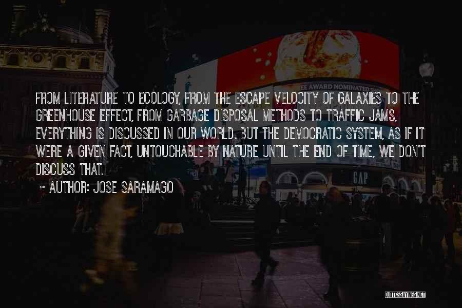 Jose Saramago Quotes: From Literature To Ecology, From The Escape Velocity Of Galaxies To The Greenhouse Effect, From Garbage Disposal Methods To Traffic