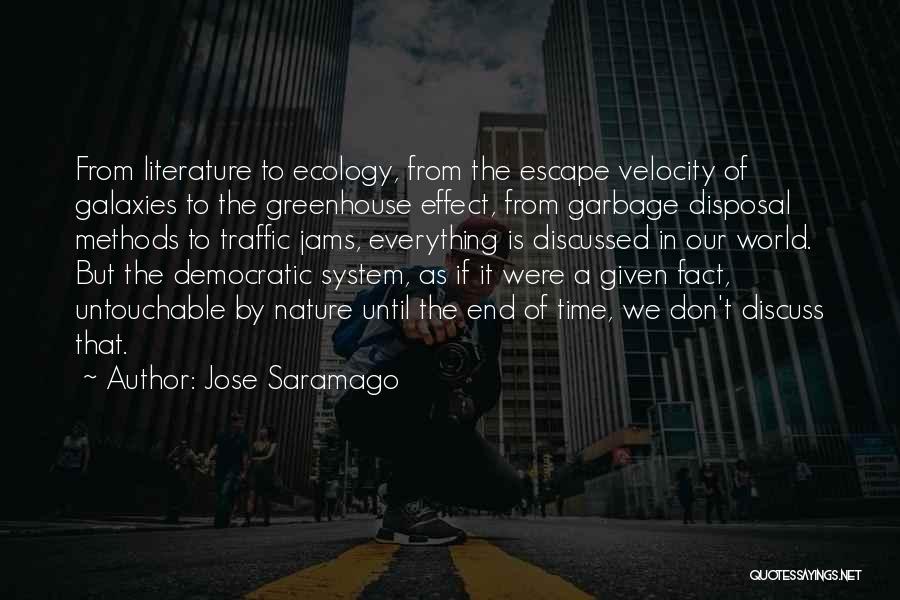 Jose Saramago Quotes: From Literature To Ecology, From The Escape Velocity Of Galaxies To The Greenhouse Effect, From Garbage Disposal Methods To Traffic