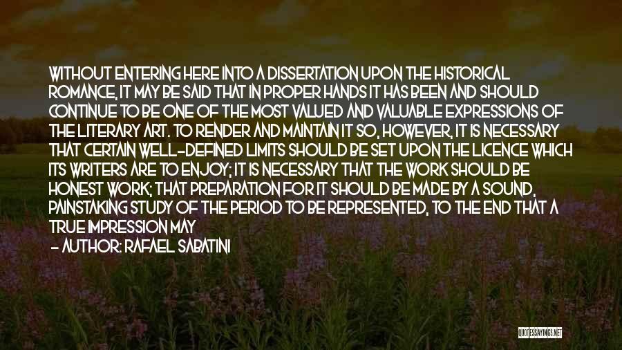 Rafael Sabatini Quotes: Without Entering Here Into A Dissertation Upon The Historical Romance, It May Be Said That In Proper Hands It Has