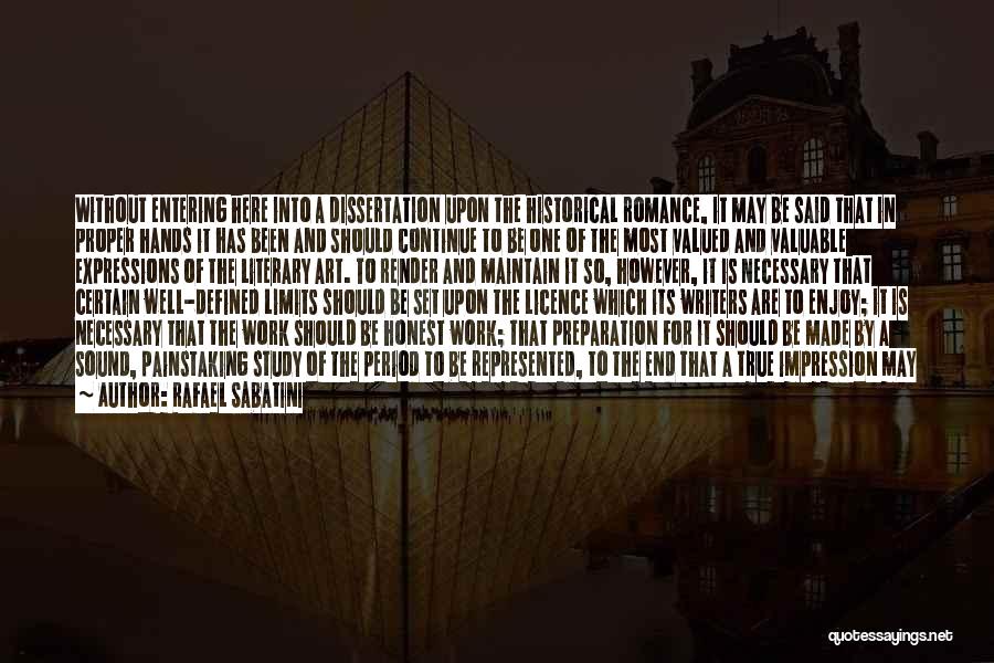 Rafael Sabatini Quotes: Without Entering Here Into A Dissertation Upon The Historical Romance, It May Be Said That In Proper Hands It Has