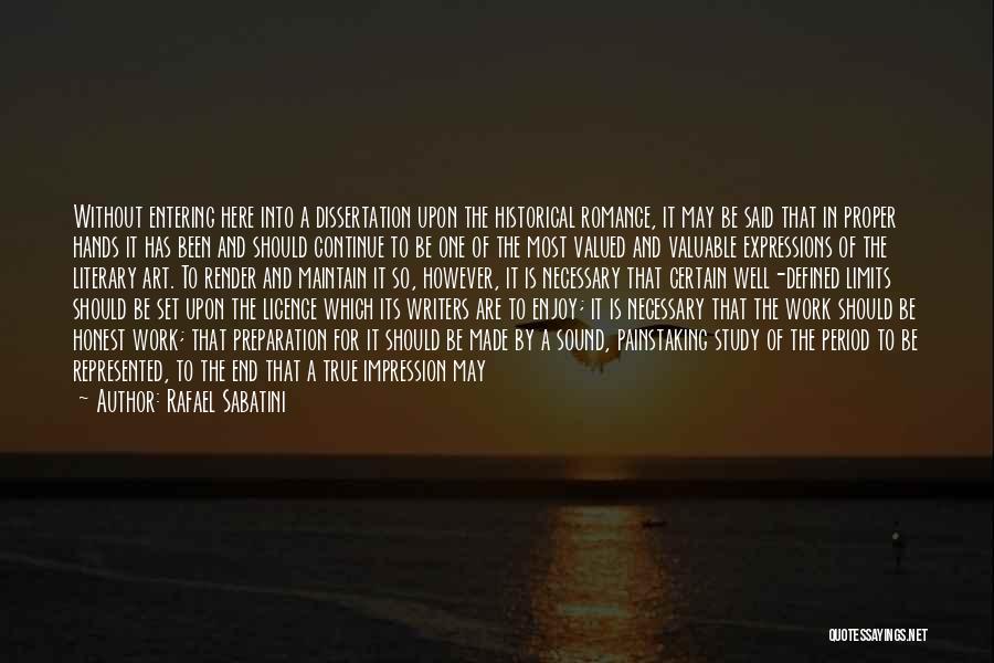 Rafael Sabatini Quotes: Without Entering Here Into A Dissertation Upon The Historical Romance, It May Be Said That In Proper Hands It Has