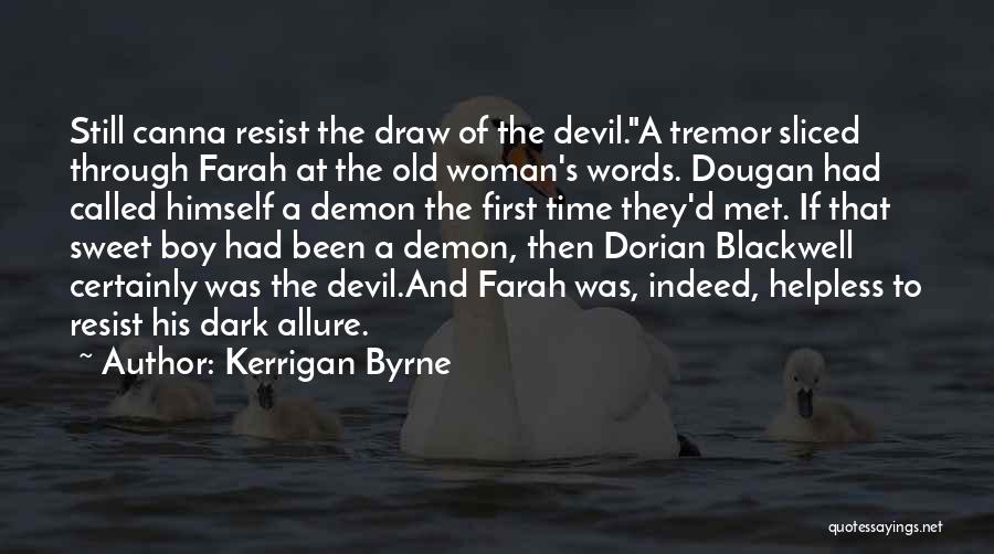 Kerrigan Byrne Quotes: Still Canna Resist The Draw Of The Devil.a Tremor Sliced Through Farah At The Old Woman's Words. Dougan Had Called