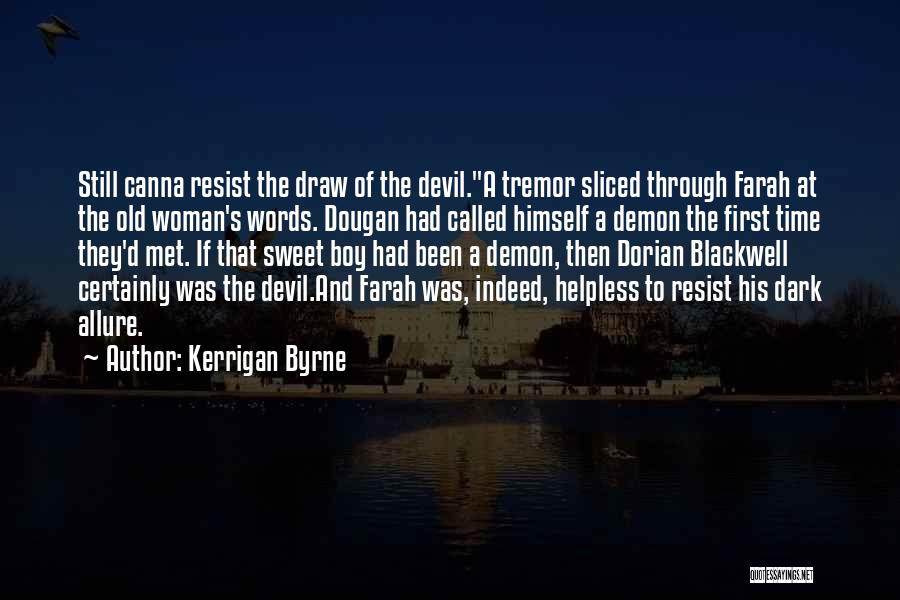 Kerrigan Byrne Quotes: Still Canna Resist The Draw Of The Devil.a Tremor Sliced Through Farah At The Old Woman's Words. Dougan Had Called