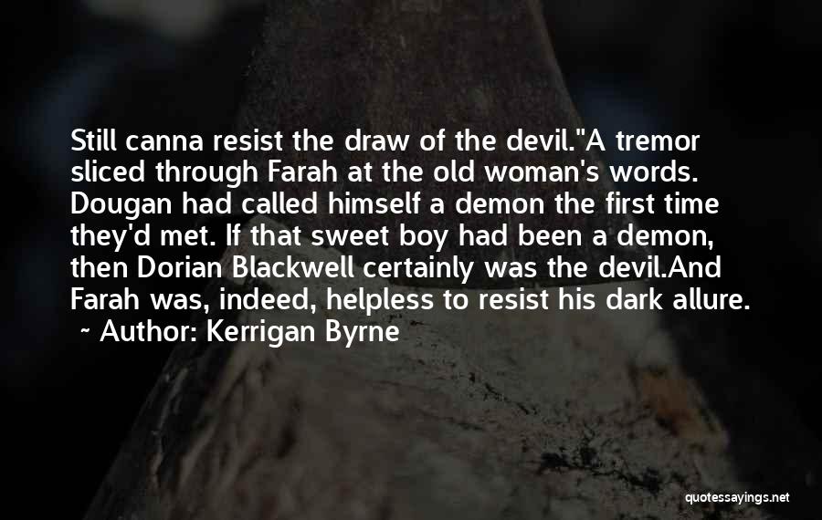 Kerrigan Byrne Quotes: Still Canna Resist The Draw Of The Devil.a Tremor Sliced Through Farah At The Old Woman's Words. Dougan Had Called