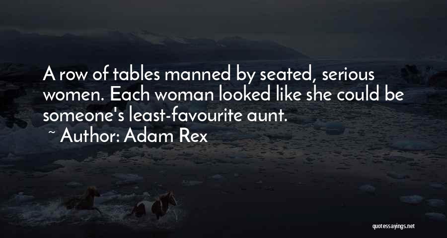 Adam Rex Quotes: A Row Of Tables Manned By Seated, Serious Women. Each Woman Looked Like She Could Be Someone's Least-favourite Aunt.