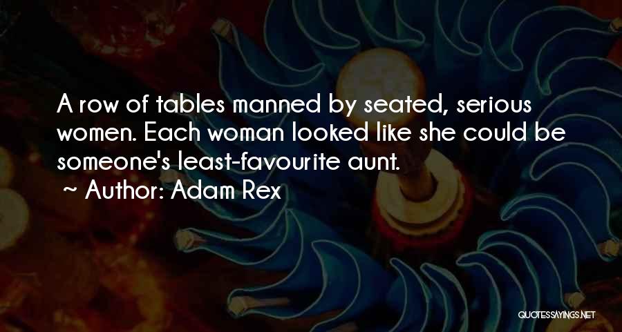 Adam Rex Quotes: A Row Of Tables Manned By Seated, Serious Women. Each Woman Looked Like She Could Be Someone's Least-favourite Aunt.