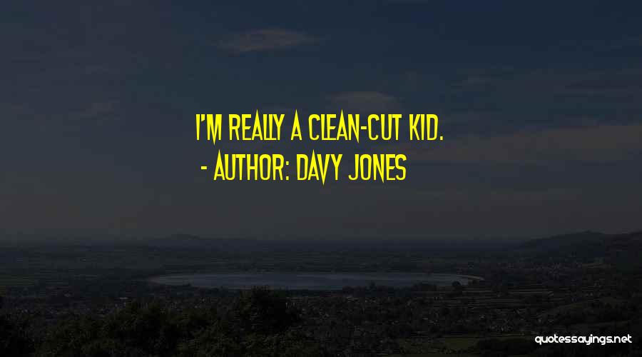 Davy Jones Quotes: I'm Really A Clean-cut Kid.