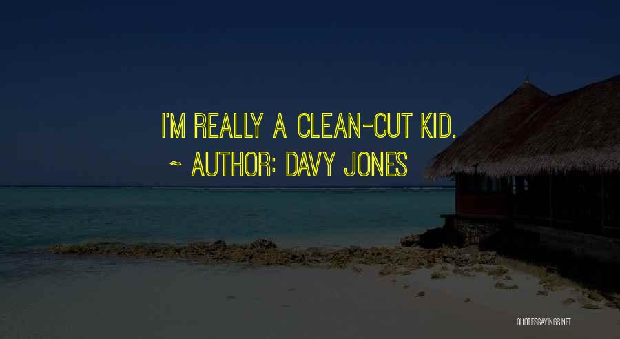 Davy Jones Quotes: I'm Really A Clean-cut Kid.