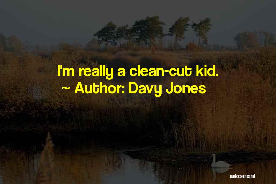 Davy Jones Quotes: I'm Really A Clean-cut Kid.