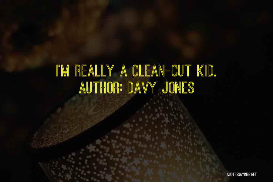 Davy Jones Quotes: I'm Really A Clean-cut Kid.