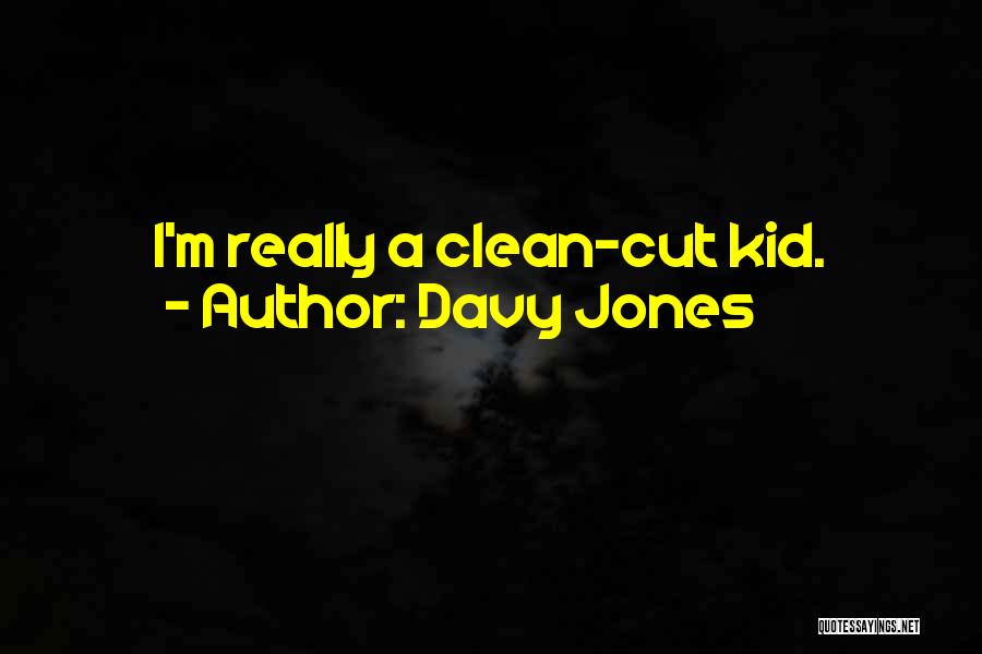 Davy Jones Quotes: I'm Really A Clean-cut Kid.