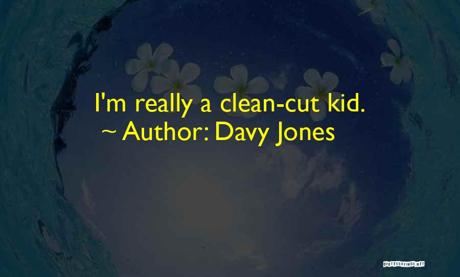 Davy Jones Quotes: I'm Really A Clean-cut Kid.