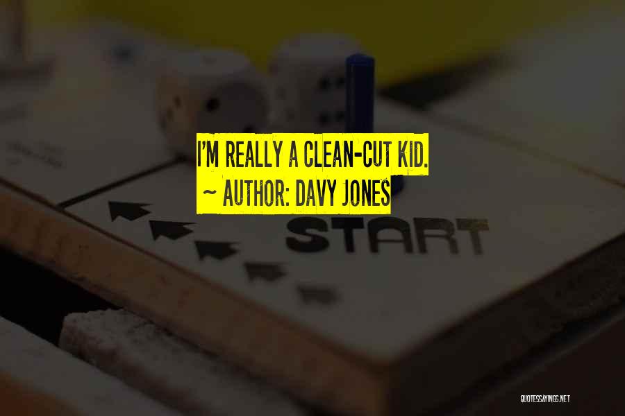 Davy Jones Quotes: I'm Really A Clean-cut Kid.