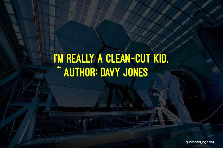 Davy Jones Quotes: I'm Really A Clean-cut Kid.