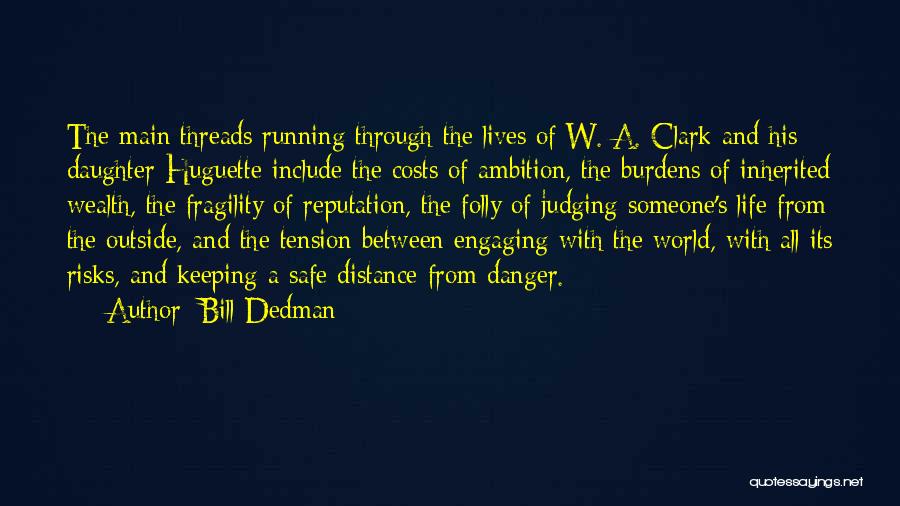 Bill Dedman Quotes: The Main Threads Running Through The Lives Of W. A. Clark And His Daughter Huguette Include The Costs Of Ambition,