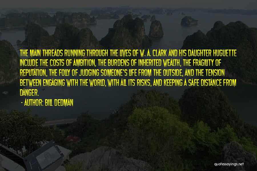 Bill Dedman Quotes: The Main Threads Running Through The Lives Of W. A. Clark And His Daughter Huguette Include The Costs Of Ambition,