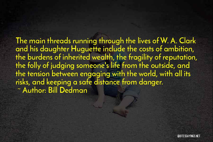 Bill Dedman Quotes: The Main Threads Running Through The Lives Of W. A. Clark And His Daughter Huguette Include The Costs Of Ambition,