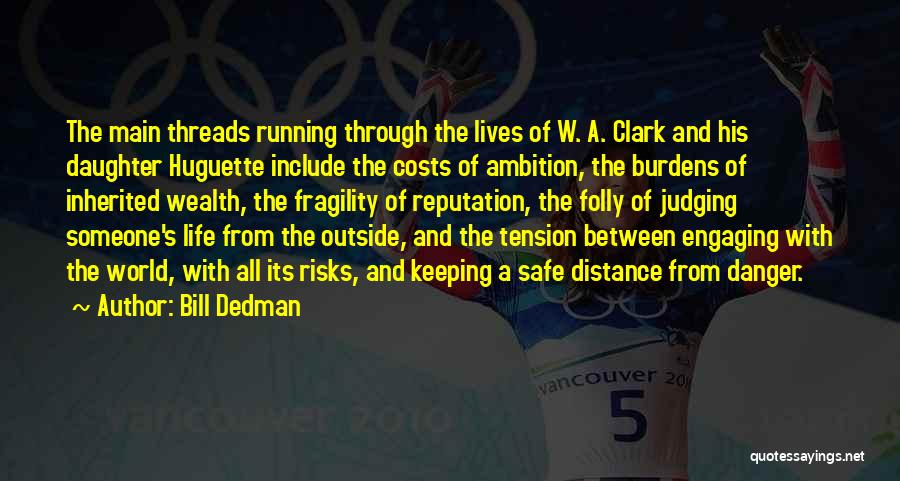 Bill Dedman Quotes: The Main Threads Running Through The Lives Of W. A. Clark And His Daughter Huguette Include The Costs Of Ambition,