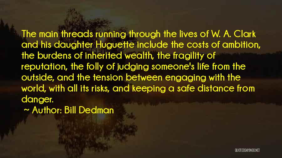 Bill Dedman Quotes: The Main Threads Running Through The Lives Of W. A. Clark And His Daughter Huguette Include The Costs Of Ambition,