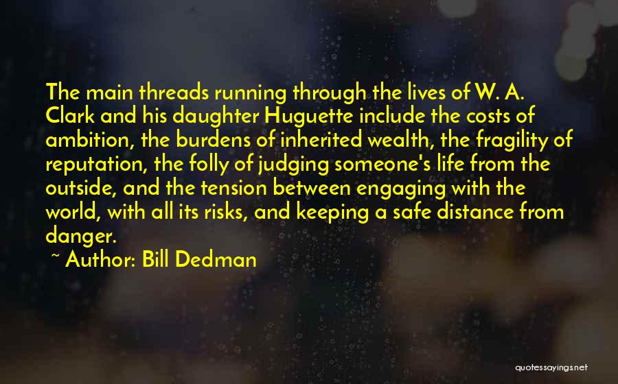 Bill Dedman Quotes: The Main Threads Running Through The Lives Of W. A. Clark And His Daughter Huguette Include The Costs Of Ambition,
