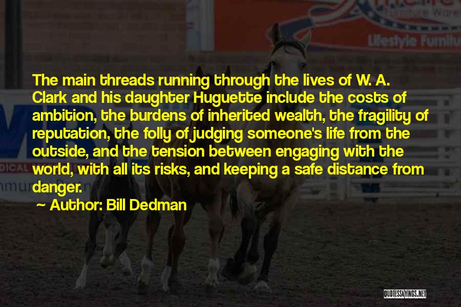 Bill Dedman Quotes: The Main Threads Running Through The Lives Of W. A. Clark And His Daughter Huguette Include The Costs Of Ambition,