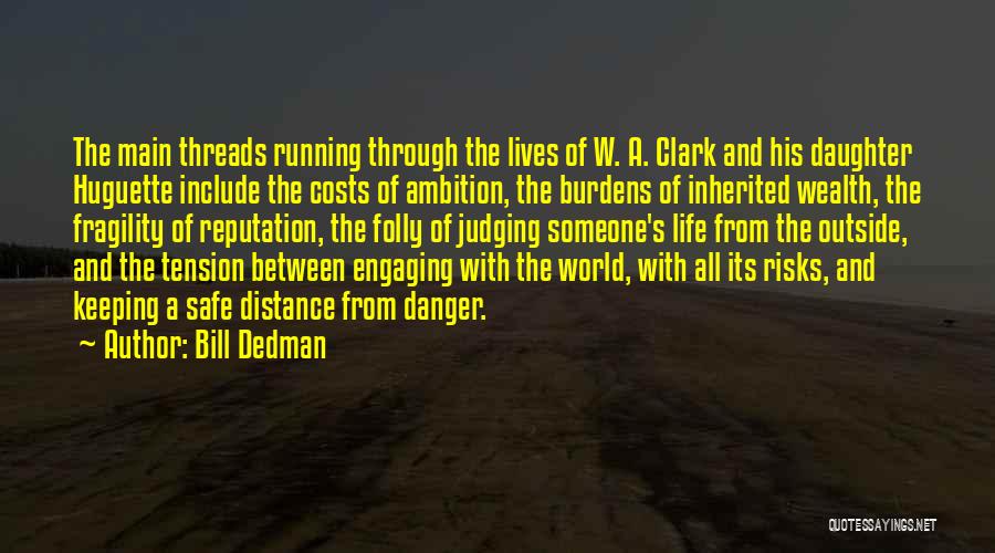 Bill Dedman Quotes: The Main Threads Running Through The Lives Of W. A. Clark And His Daughter Huguette Include The Costs Of Ambition,