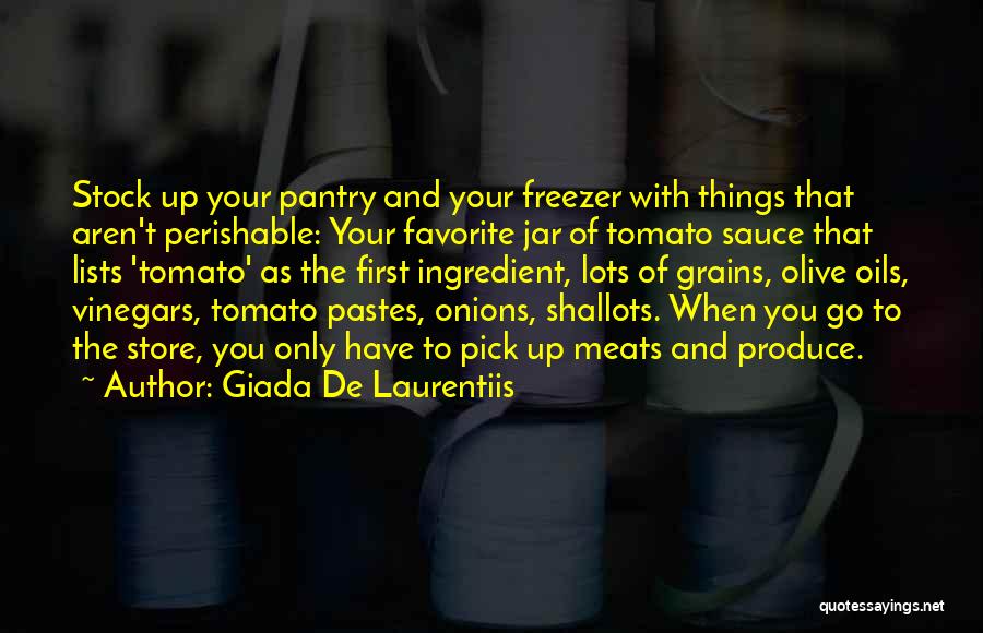 Giada De Laurentiis Quotes: Stock Up Your Pantry And Your Freezer With Things That Aren't Perishable: Your Favorite Jar Of Tomato Sauce That Lists