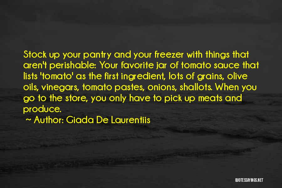 Giada De Laurentiis Quotes: Stock Up Your Pantry And Your Freezer With Things That Aren't Perishable: Your Favorite Jar Of Tomato Sauce That Lists