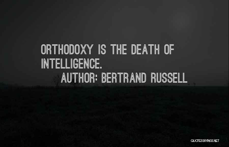 Bertrand Russell Quotes: Orthodoxy Is The Death Of Intelligence.