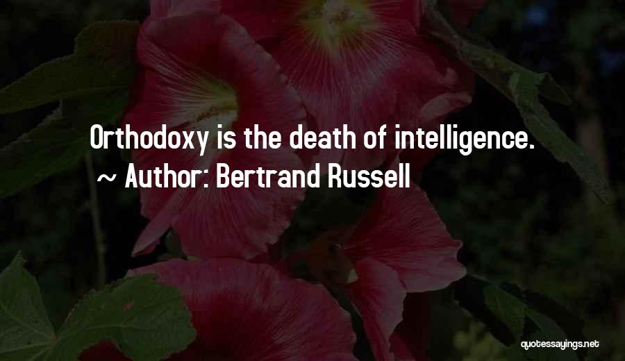 Bertrand Russell Quotes: Orthodoxy Is The Death Of Intelligence.