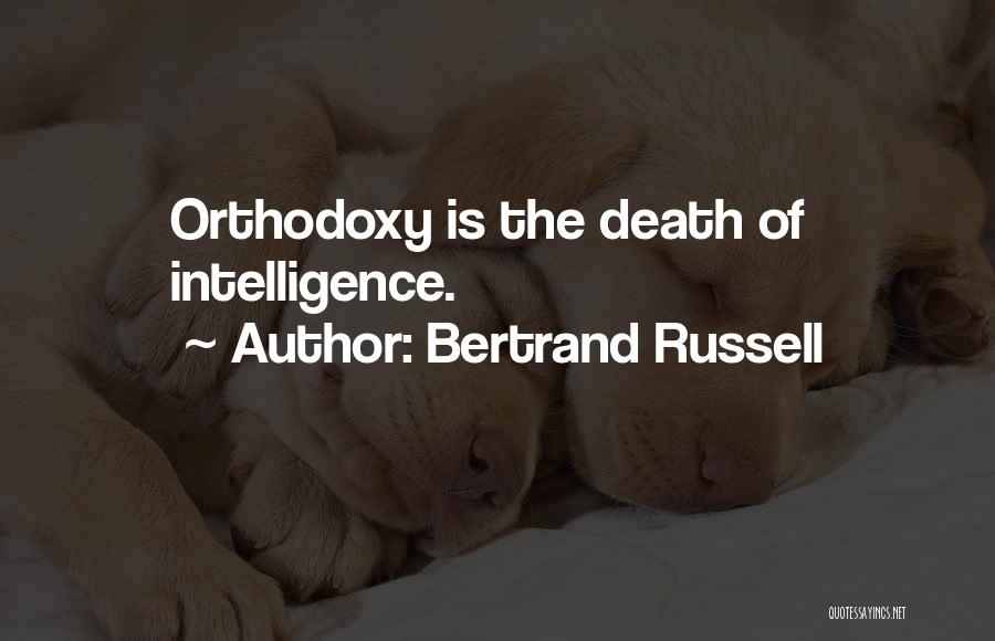 Bertrand Russell Quotes: Orthodoxy Is The Death Of Intelligence.