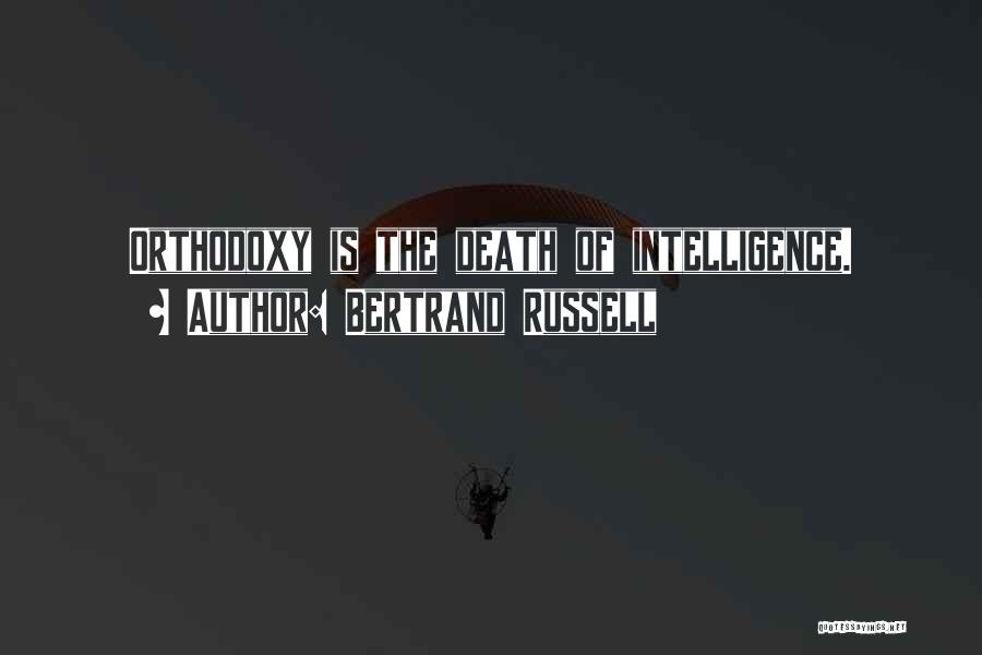 Bertrand Russell Quotes: Orthodoxy Is The Death Of Intelligence.