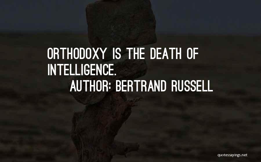 Bertrand Russell Quotes: Orthodoxy Is The Death Of Intelligence.