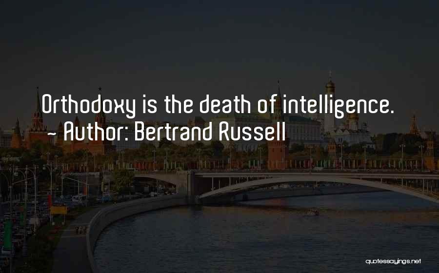Bertrand Russell Quotes: Orthodoxy Is The Death Of Intelligence.