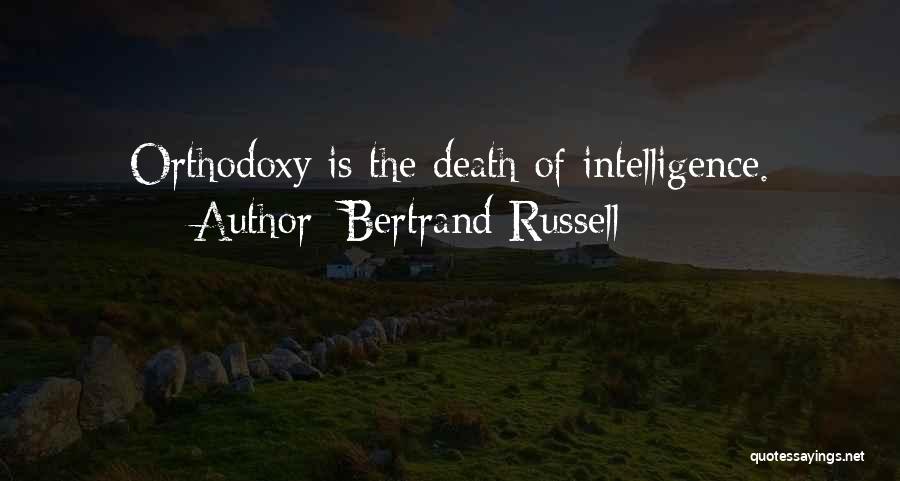 Bertrand Russell Quotes: Orthodoxy Is The Death Of Intelligence.