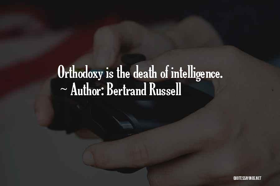 Bertrand Russell Quotes: Orthodoxy Is The Death Of Intelligence.