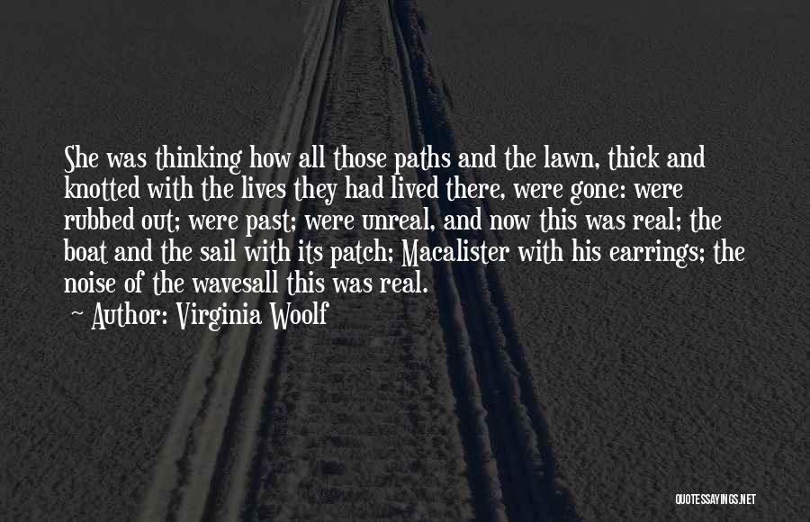 Virginia Woolf Quotes: She Was Thinking How All Those Paths And The Lawn, Thick And Knotted With The Lives They Had Lived There,
