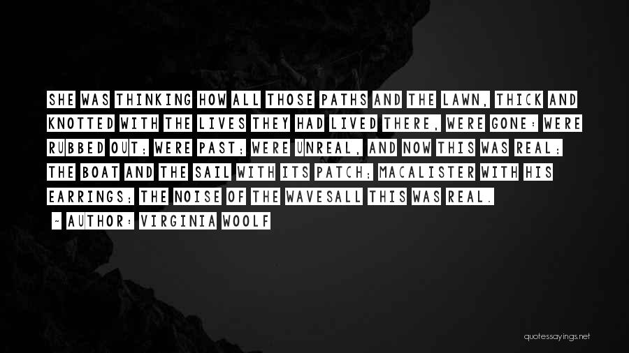 Virginia Woolf Quotes: She Was Thinking How All Those Paths And The Lawn, Thick And Knotted With The Lives They Had Lived There,