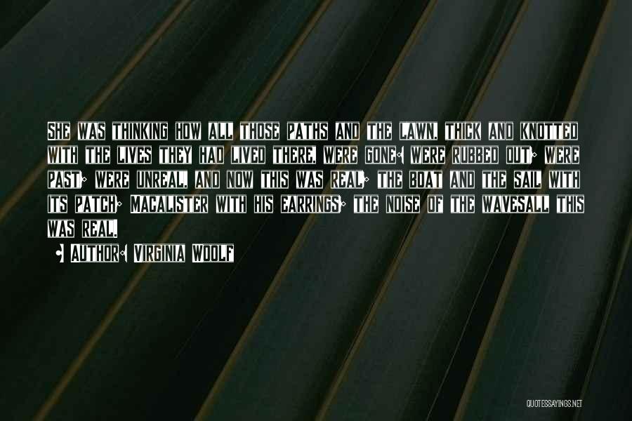 Virginia Woolf Quotes: She Was Thinking How All Those Paths And The Lawn, Thick And Knotted With The Lives They Had Lived There,