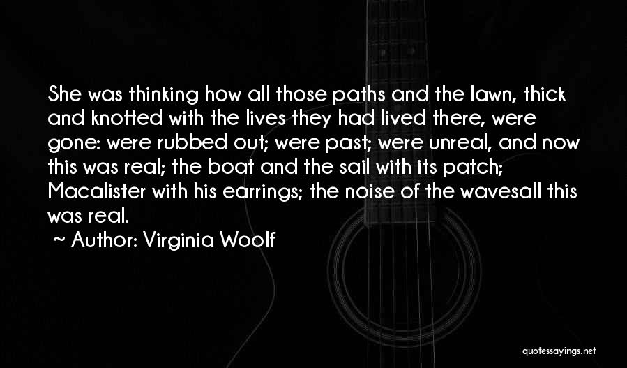 Virginia Woolf Quotes: She Was Thinking How All Those Paths And The Lawn, Thick And Knotted With The Lives They Had Lived There,