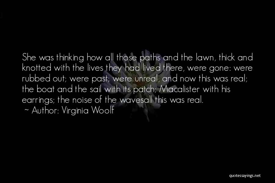 Virginia Woolf Quotes: She Was Thinking How All Those Paths And The Lawn, Thick And Knotted With The Lives They Had Lived There,