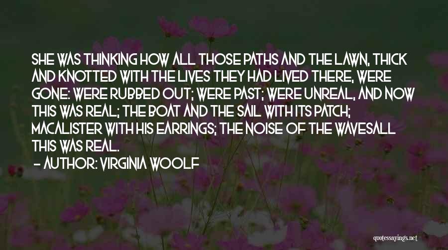 Virginia Woolf Quotes: She Was Thinking How All Those Paths And The Lawn, Thick And Knotted With The Lives They Had Lived There,