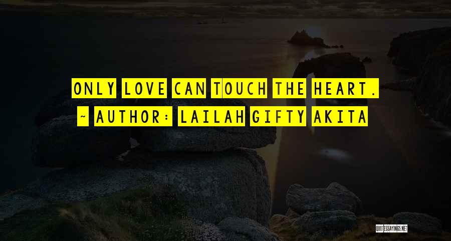 Lailah Gifty Akita Quotes: Only Love Can Touch The Heart.