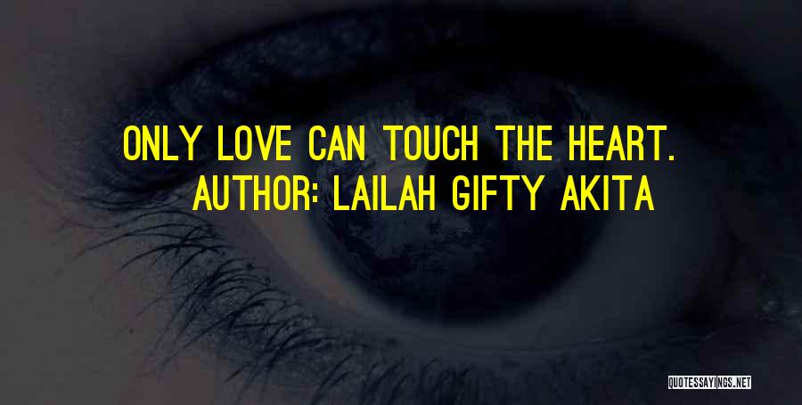 Lailah Gifty Akita Quotes: Only Love Can Touch The Heart.