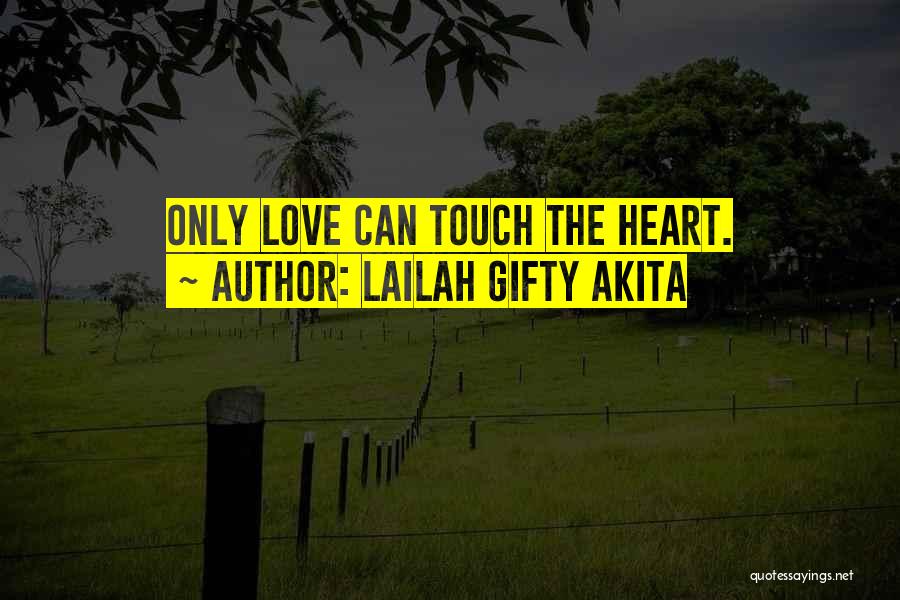 Lailah Gifty Akita Quotes: Only Love Can Touch The Heart.